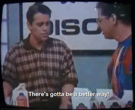 There's gotta be a better way